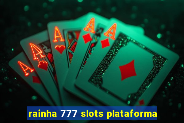 rainha 777 slots plataforma